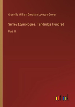 Surrey Etymologies. Tandridge Hundred : Part. II