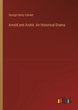 Arnold and André. An Historical Drama