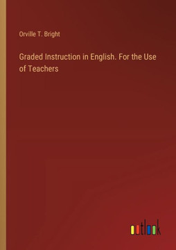 Graded Instruction in English. For the Use of Teachers