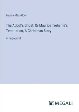 The Abbot's Ghost; Or Maurice Treherne's Temptation, A Christmas Story : in large print