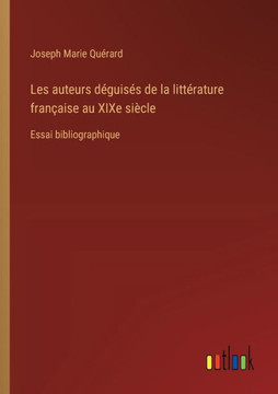 Les auteurs déguisés de la littérature française au XIXe siècle : Essai bibliographique