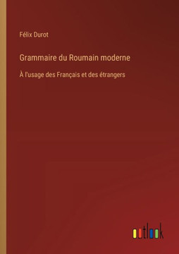 Grammaire du Roumain moderne : À l'usage des Français et des étrangers
