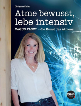 Atme bewusst, lebe intensiv : VAGUS FLOW® - die Kunst des Atmens