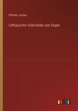 Litthauische Volkslieder und Sagen Litthauische Volkslieder und Sagen