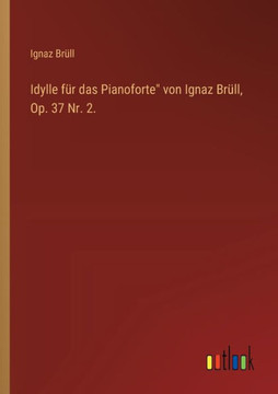 Idylle für das Pianoforte" von Ignaz Brüll, Op. 37 Nr. 2.
