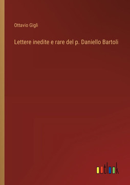Lettere inedite e rare del p. Daniello Bartoli