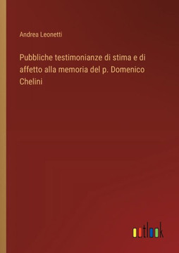 Pubbliche testimonianze di stima e di affetto alla memoria del p. Domenico Chelini