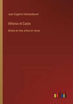 Alfonso el Casto : drama en tres actos en verso