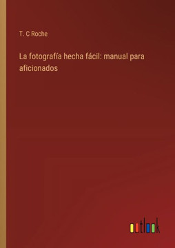 La fotografía hecha fácil: manual para aficionados
