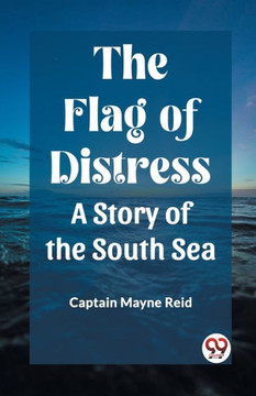 The Flag of Distress A Story of the South Sea