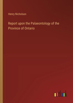 Report upon the Palaeontology of the Province of Ontario Report upon the Palaeontology of the Province of Ontario