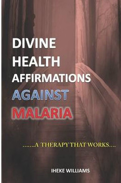 DIVINE HEALTH AFFIRMATIONS AGAINST MALARIA: ...A THERAPY THAT WORKS!!.
