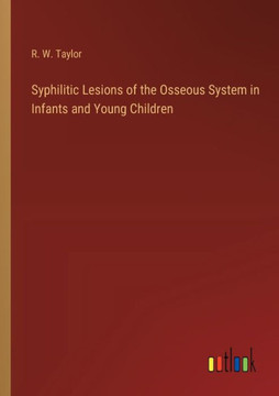 Syphilitic Lesions of the Osseous System in Infants and Young Children