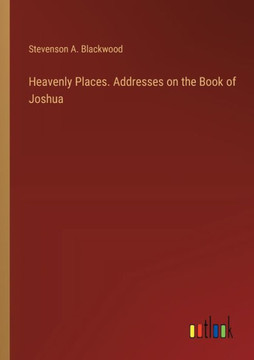 Heavenly Places. Addresses on the Book of Joshua