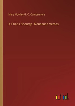 A Friar's Scourge. Nonsense Verses A Friar's Scourge. Nonsense Verses