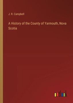 A History of the County of Yarmouth, Nova Scotia A History of the County of Yarmouth, Nova Scotia