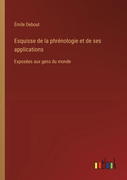 Esquisse de la phrénologie et de ses applications : Exposées aux gens du monde