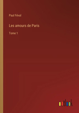 Les amours de Paris : Tome 1 Les amours de Paris : Tome 1