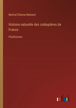 Histoire naturelle des coléoptères de France : Piluliformes