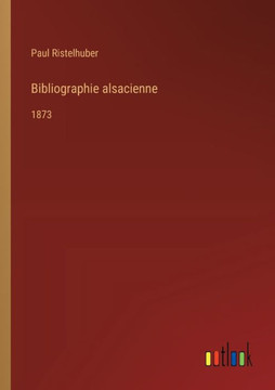 Bibliographie alsacienne : 1873