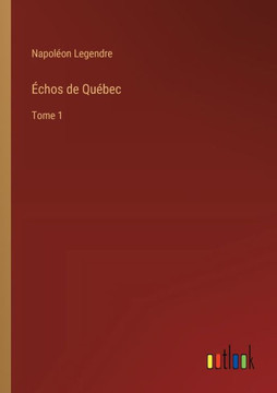 Échos de Québec : Tome 1