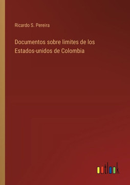 Documentos sobre limites de los Estados-unidos de Colombia Documentos sobre limites de los Estados-unidos de Colombia