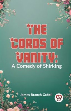 The Cords Of Vanity: A Comedy Of Shirking The Cords Of Vanity: A Comedy Of Shirking