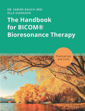 The Handbook for BICOM® Bioresonance Therapy : Practical tips and tricks