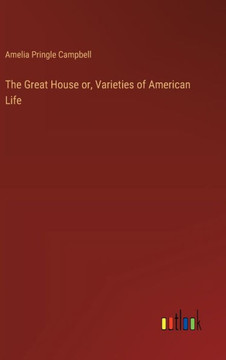 The Great House or, Varieties of American Life