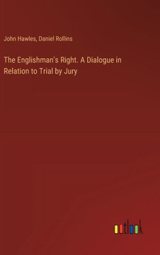 The Englishman's Right. A Dialogue in Relation to Trial by Jury The Englishman's Right. A Dialogue in Relation to Trial by Jury