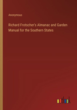 Richard Frotscher's Almanac and Garden Manual for the Southern States Richard Frotscher's Almanac and Garden Manual for the Southern States