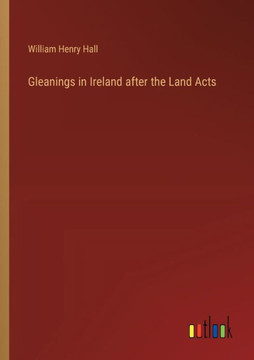 Gleanings in Ireland after the Land Acts