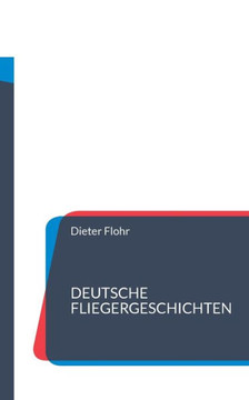 Deutsche Fliegergeschichten : Aus Hundert Jahren Deutsche Fliegergeschichten : Aus Hundert Jahren