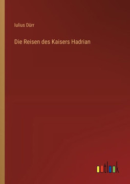 Die Reisen des Kaisers Hadrian Die Reisen des Kaisers Hadrian