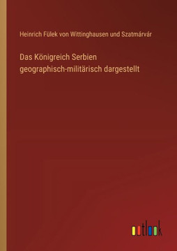 Das Königreich Serbien geographisch-militärisch dargestellt