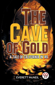 The Cave Of Gold A Tale Of California In '49