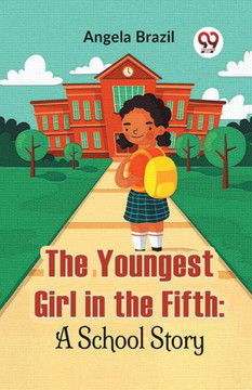 The Youngest Girl In The Fifth : A School Story