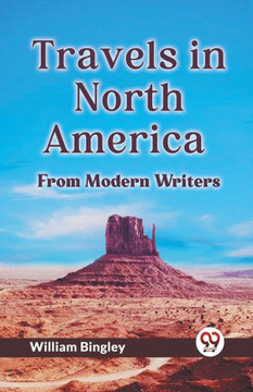 Travels In North America From Modern Writers Travels In North America From Modern Writers