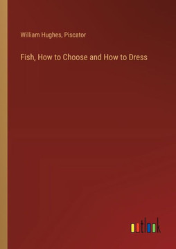 Fish, How to Choose and How to Dress Fish, How to Choose and How to Dress