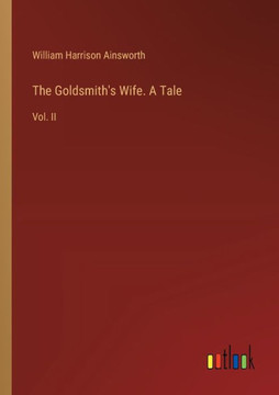 The Goldsmith's Wife. A Tale : Vol. II