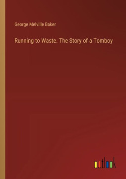 Running to Waste. The Story of a Tomboy
