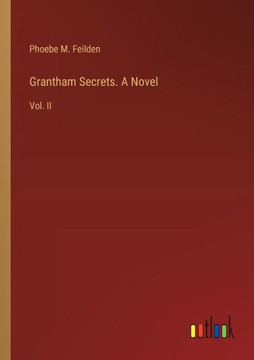 Grantham Secrets. A Novel : Vol. II