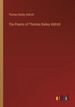 The Poems of Thomas Bailey Aldrich