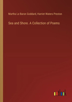 Sea and Shore. A Collection of Poems Sea and Shore. A Collection of Poems