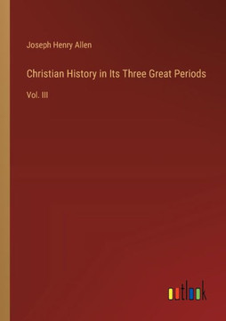 Christian History in Its Three Great Periods : Vol. III