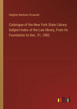 Catalogue of the New York State Library: Subject-Index of the Law library, From Its Foundation to Dec. 31, 1882