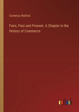 Fairs, Past and Present. A Chapter in the History of Commerce Fairs, Past and Present. A Chapter in the History of Commerce