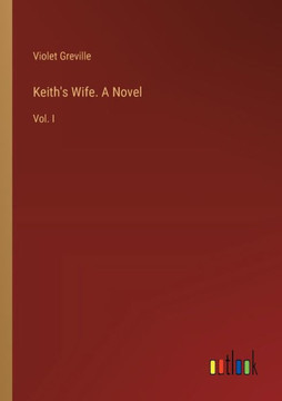 Keith's Wife. A Novel : Vol. I