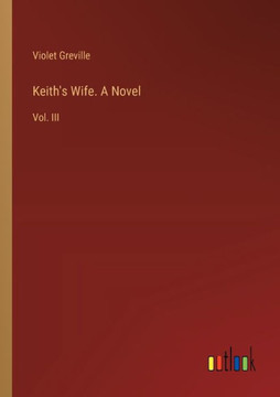 Keith's Wife. A Novel : Vol. III