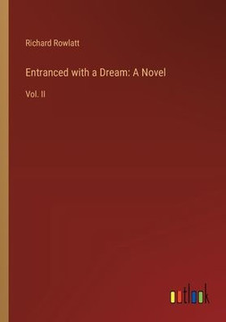 Entranced with a Dream: A Novel : Vol. II Entranced with a Dream: A Novel : Vol. II